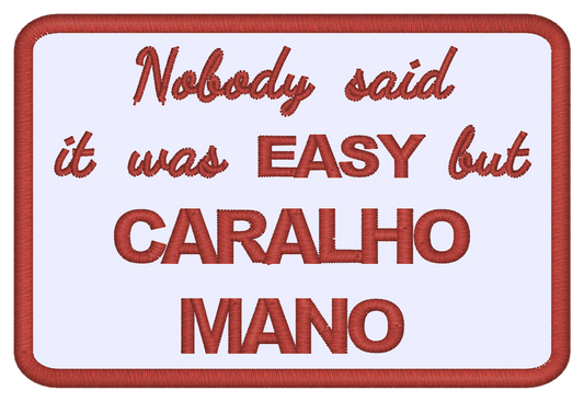 Emblema "Nobody said it was EASY but CARALHO MANO"